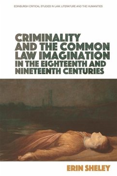 Criminality and the Common Law Imagination in the 18th and 19th Centuries (eBook, ePUB) - Sheley, Erin