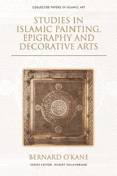 Studies in Islamic Painting, Epigraphy and Decorative Arts (eBook, PDF) - O'Kane, Bernard