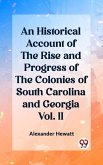 Historical Account of the Rise and Progress of the Colonies of South Carolina and Georgia Vol. II (eBook, ePUB)