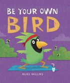 Be Your Own Bird (eBook, ePUB) Be Your Own Bird (eBook, ePUB)