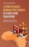 L'avenir du modèle juridique privé français en Afrique noire francophone (eBook, PDF) L'avenir du modèle juridique privé français en Afrique noire francophone (eBook, PDF)