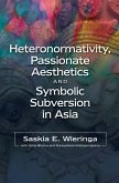 Heteronormativity, Passionate Aesthetics and Symbolic Subversion in Asia (eBook, PDF)