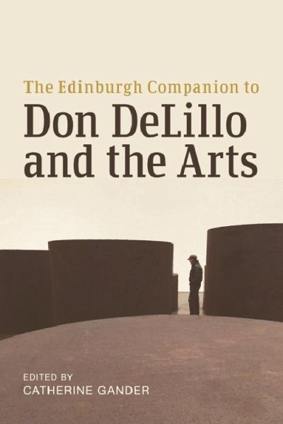 Edinburgh Companion to Don DeLillo and the Arts (eBook, ePUB) Edinburgh Companion to Don DeLillo and the Arts (eBook, ePUB)