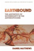 Earthbound: The Aesthetics of Sovereignty in the Anthropocene (eBook, ePUB) Earthbound: The Aesthetics of Sovereignty in the Anthropocene (eBook, ePUB)