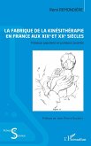 La fabrique de la kinesitherapie en France aux XIXe et XXe siecles (eBook, PDF)