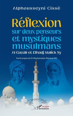 Réflexion sur deux penseurs et mystiques musulmans Al-Gazali et Elhadj Malick Sy (eBook, PDF) - Cisse