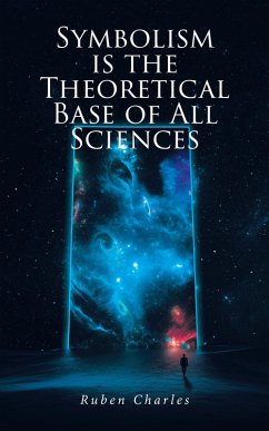 SYMBOLISM IS THE THEORETICAL BASE OF ALL SCIENCES (eBook, ePUB) - Charles, Ruben