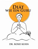 Diät wie ein Guru (eBook, ePUB) Diät wie ein Guru (eBook, ePUB)
