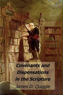 Covenants and Dispensations in the Scripture (eBook, ePUB) - Quiggle, James D.