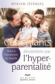 Ces enfants déstabilisés par l'hyperparentalité (eBook, ePUB) Ces enfants déstabilisés par l'hyperparentalité (eBook, ePUB)