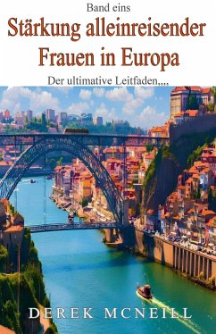 Stärkung alleinreisender Frauen in Europa - Der ultimative Leitfaden (eBook, ePUB) - McNeill, Derek