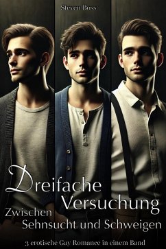 Dreifache Versuchung: Zwischen Sehnsucht und Schweigen - 3 Gay Romance in einem Band (eBook, ePUB) - Boss, Steven