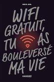Wifi gratuit, tu as bouleversé ma vie (eBook, ePUB)