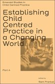 Establishing Child Centred Practice in a Changing World, Part A (eBook, ePUB)