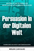 Persuasion in der Digitalen Welt: Meistern Sie die Techniken der Beeinflussung im Informationszeitalter (Sammlung die Kraft der Überzeugung, #6) (eBook, ePUB)