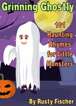 Grinning Ghostly: 101 Haunting Rhymes for Little Monsters (The October Crew: Haunting Holiday Rhymes for Little Monsters, #1) (eBook, ePUB) - Fischer, Rusty