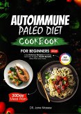 Autoimmune Paleo Diet Cookbook for Beginners 2025 (Easy Mediterranean Cookbook Series, #3) (eBook, ePUB) Autoimmune Paleo Diet Cookbook for Beginners 2025 (Easy Mediterranean Cookbook Series, #3) (eBook, ePUB)