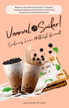 Cover Suikervrij Leven Makkelijk Gemaakt: Vaarwel Suiker! (Begin nu je suikervrije missie: 14-daagse voedingsuitdaging met heerlijke suikervrije recepten en voedingsinformatie) (eBook, ePUB)