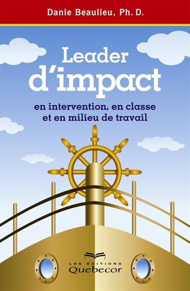 Leader d'impact en intervention, en classe et en milieu de travail (eBook, ePUB) Leader d'impact en intervention, en classe et en milieu de travail (eBook, ePUB)