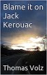 Blame it on Jack Kerouac (eBook, ePUB) - Bild 1