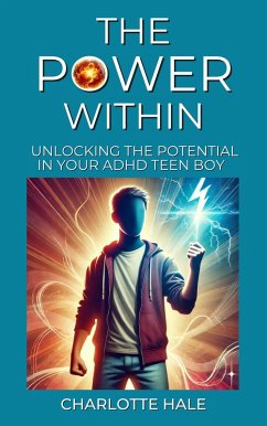 Cover The Power Within, Unlocking The Potential In Your ADHD Teen Boy (eBook, ePUB)