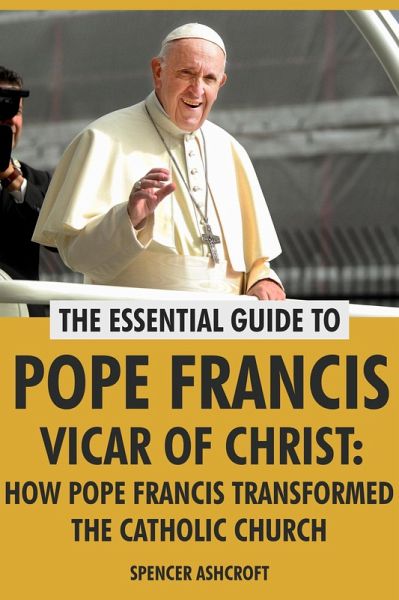 Pope Francis Vicar of Christ: How Pope Francis Transformed the Catholic Church (eBook, ePUB)