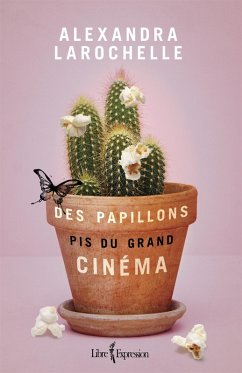 Des papillons pis du grand cinéma (eBook, ePUB) - Alexandra Larochelle, Larochelle