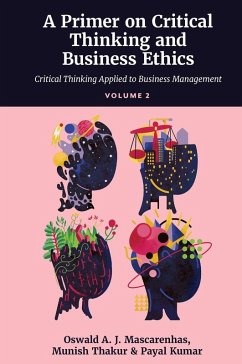 Primer on Critical Thinking and Business Ethics (eBook, ePUB) - Mascarenhas, Sj; Thakur, Munish (XLRI - Xavier School of Management; Kumar, Payal (Indian School of Hospitality