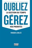 Oubliez la gestion du temps, gérez vos priorités (eBook, ePUB) Oubliez la gestion du temps, gérez vos priorités (eBook, ePUB)