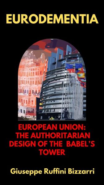 Eurodementia: European Union: The authoritarian design of the Babel's Tower (eBook, ePUB)