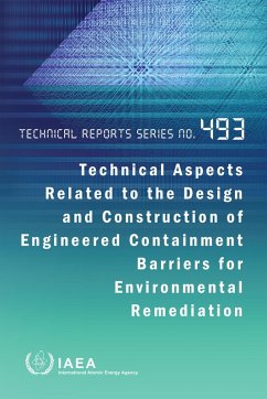 Technical Aspects Related to the Design and Construction of Engineered Containment Barriers for Environmental Remediation (eBook, ePUB) - Iaea