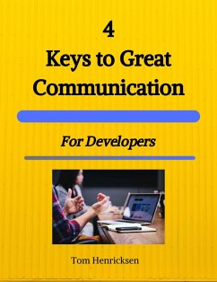 4 Keys to Great Communication for Developers (eBook, ePUB) - Henricksen, Tom