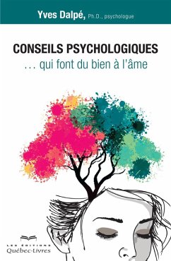 Conseils psychologiques qui font du bien à l'âme (eBook, ePUB) - Yves Dalpe, Dalpe