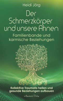 Cover Der Schmerzkörper und unsere Ahnen. Kollektive Traumata heilen und gesunde Beziehungen aufbauen (eBook, ePUB)