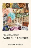 Navigating Faith and Science (eBook, ePUB) Navigating Faith and Science (eBook, ePUB)