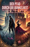 Der Pfad durch die Dunkelheit: Ein fesselnder Fantasy-Liebesroman (eBook, ePUB) Der Pfad durch die Dunkelheit: Ein fesselnder Fantasy-Liebesroman (eBook, ePUB)