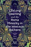 Lifelong Learning and the Roma Minority in the Western Balkans (eBook, ePUB) Lifelong Learning and the Roma Minority in the Western Balkans (eBook, ePUB)