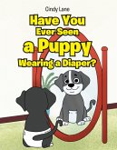 Have You Ever Seen A Puppy Wearing A Diaper? (eBook, ePUB)