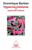 Hypernarcissisme ou psychose ordinaire (eBook, ePUB) Hypernarcissisme ou psychose ordinaire (eBook, ePUB)