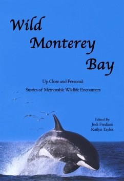 Wild Monterey Bay: Up Close and Personal: Stories of Memorable Wildlife Encounters (eBook, ePUB) - Frediani, Jodi; Taylor, Katlyn
