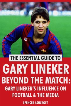 Gary Lineker, Beyond The Match: Gary Lineker's Influence On Football & The Media (eBook, ePUB) - Ashcroft, Spencer