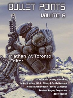 Bullet Points 6 (eBook, ePUB) - Toronto, Nathan W.; Rider, Km; Huntman, Gerry; Shirey, Dl; Campbell, Tyree; Kranendonk, Kellee; Sharlow, Mike; Upshaw, Garth