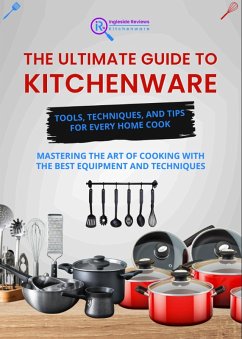 Ingleside Reviews: The Ultimate Guide to Kitchenware - Tools, Techniques, and Tips for Every Home Cook (Ingleside Reviews' Comprehensive Lifestyle Library: Your Ultimate Resource for Modern Living., #5) (eBook, ePUB) - Team, The Ingleside Reviews