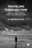 Traveling through Time : How Trauma Plays Itself out in Families, Organizations and Society (eBook, ePUB) Traveling through Time : How Trauma Plays Itself out in Families, Organizations and Society (eBook, ePUB)