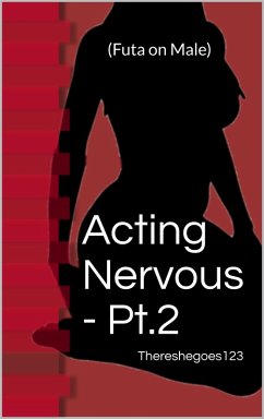 Cover Acting Nervous - Pt.2 (Futa on Male) (eBook, ePUB)