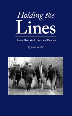 Holding The Lines: Horses, Hard Work, Love, and Potatoes (eBook, ePUB) - Ash, Maureen