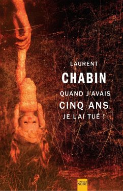 Quand j'avais cinq ans je l'ai tué ! (eBook, ePUB) - Laurent Chabin, Chabin