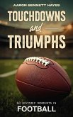 Touchdowns and Triumphs: 50 Historic Moments in Football (eBook, ePUB) Touchdowns and Triumphs: 50 Historic Moments in Football (eBook, ePUB)