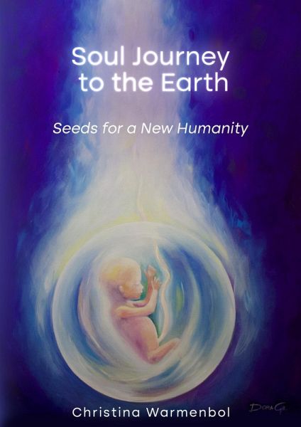 Soul Journey to the Earth, Seeds for a New Humanity (eBook, ePUB) Soul Journey to the Earth, Seeds for a New Humanity (eBook, ePUB)