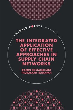 Integrated Application of Effective Approaches in Supply Chain Networks (eBook, PDF) - Rostamkhani, Ramin (Universiti Sains Malaysia; Ramayah, Thurasamy (Universiti Sains Malaysia